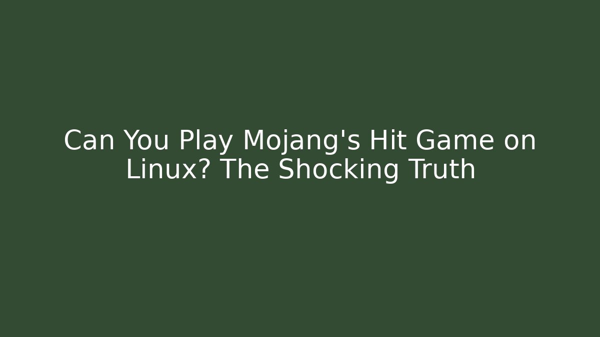 Can You Play Mojang's Hit Game on Linux? The Shocking Truth