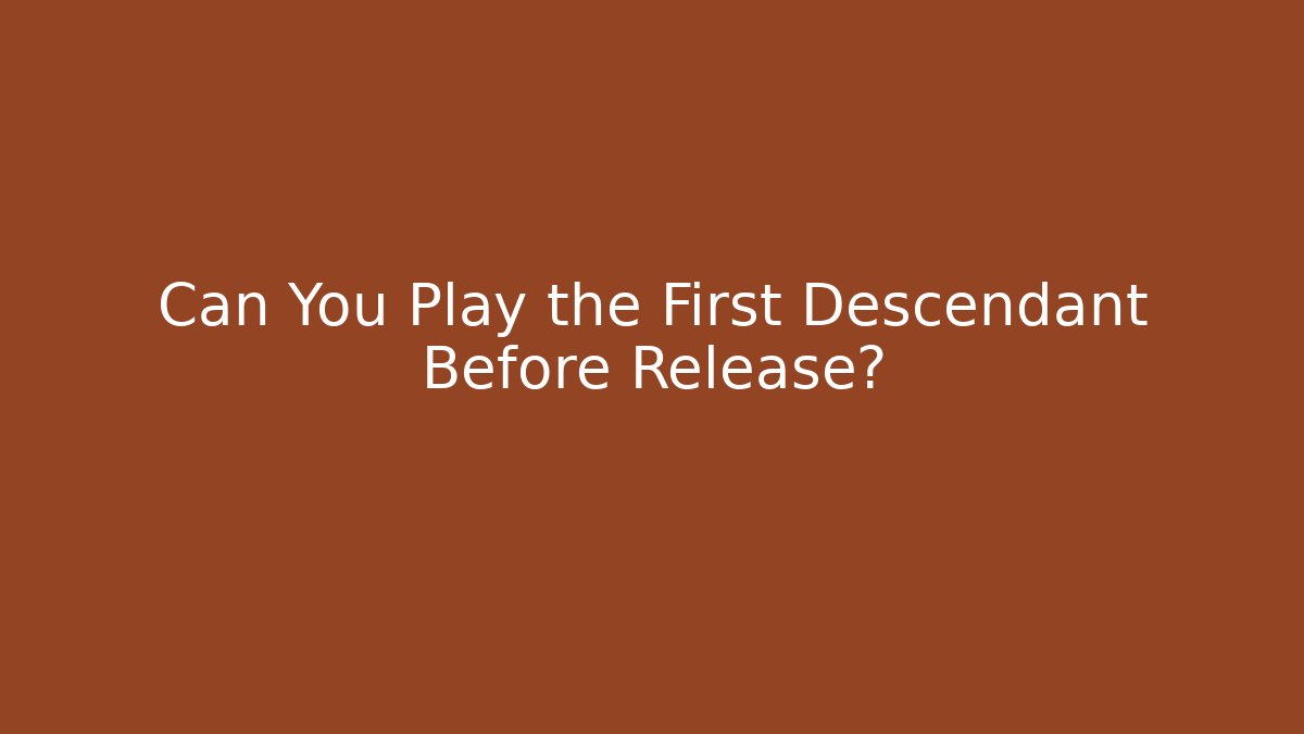 Can You Play the First Descendant Before Release? - Vintage E-Juice