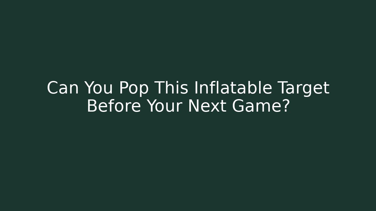 Can You Pop This Inflatable Target Before Your Next Game?