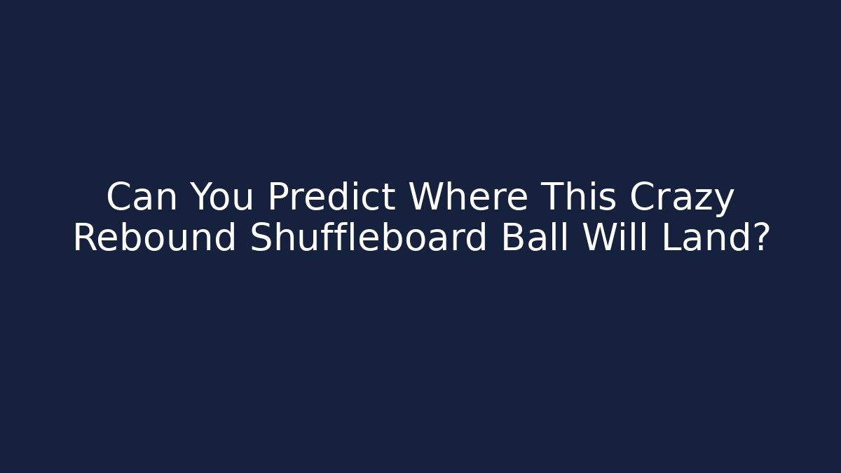 Can You Predict Where This Crazy Rebound Shuffleboard Ball Will Land?