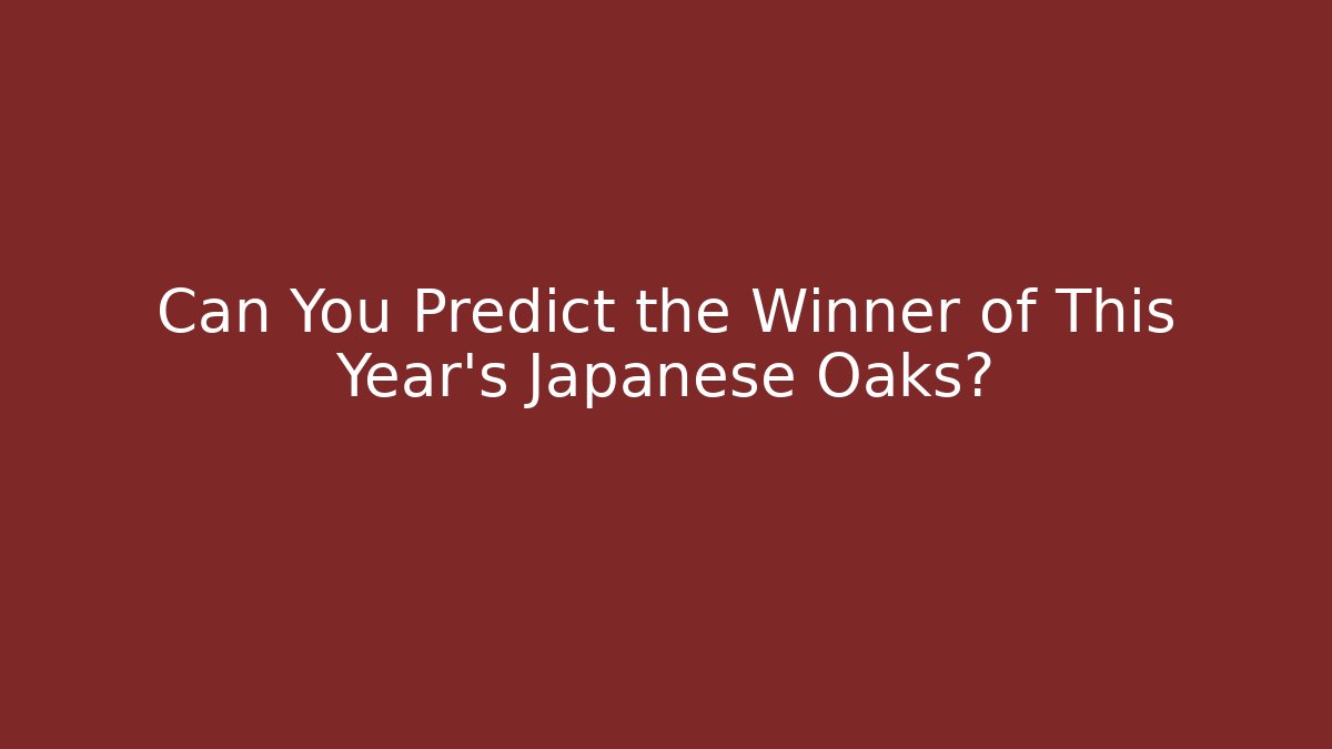 Can You Predict the Winner of This Year's Japanese Oaks?