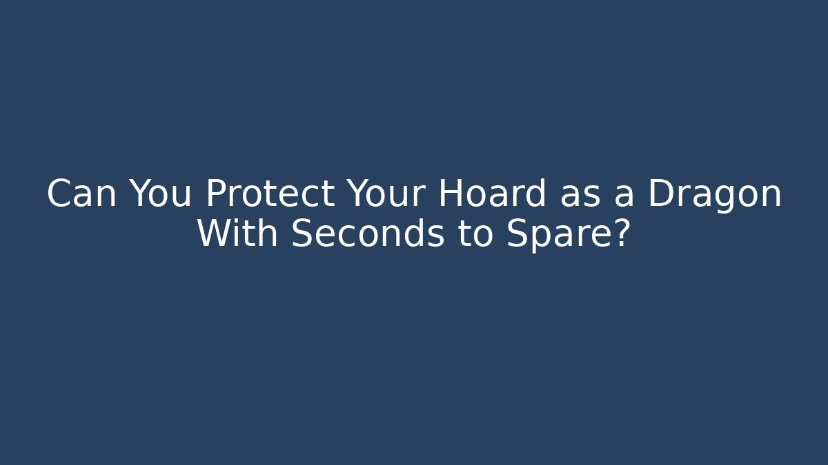 Can You Protect Your Hoard as a Dragon With Seconds to Spare? - Vintage E-Juice