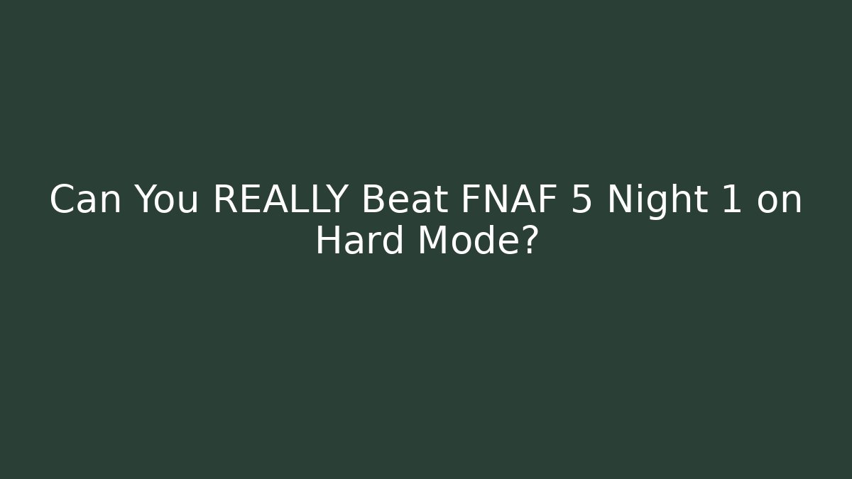 Can You REALLY Beat FNAF 5 Night 1 on Hard Mode?