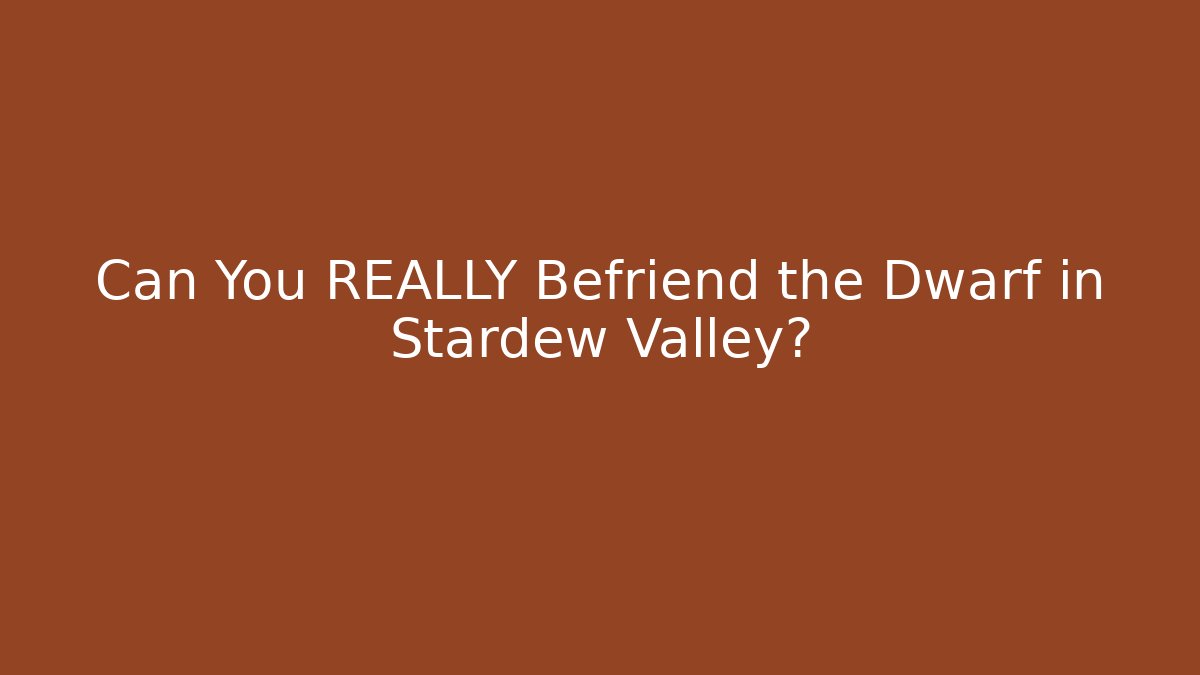 Can You REALLY Befriend the Dwarf in Stardew Valley?