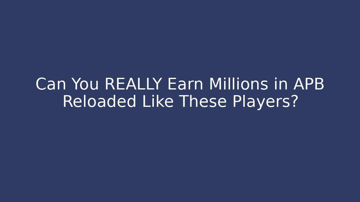 Can You REALLY Earn Millions in APB Reloaded Like These Players?