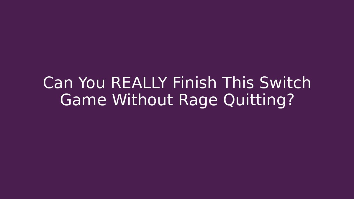 Can You REALLY Finish This Switch Game Without Rage Quitting?