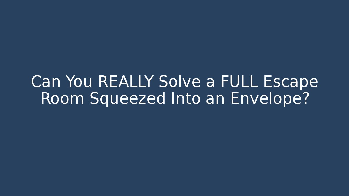 Can You REALLY Solve a FULL Escape Room Squeezed Into an Envelope?