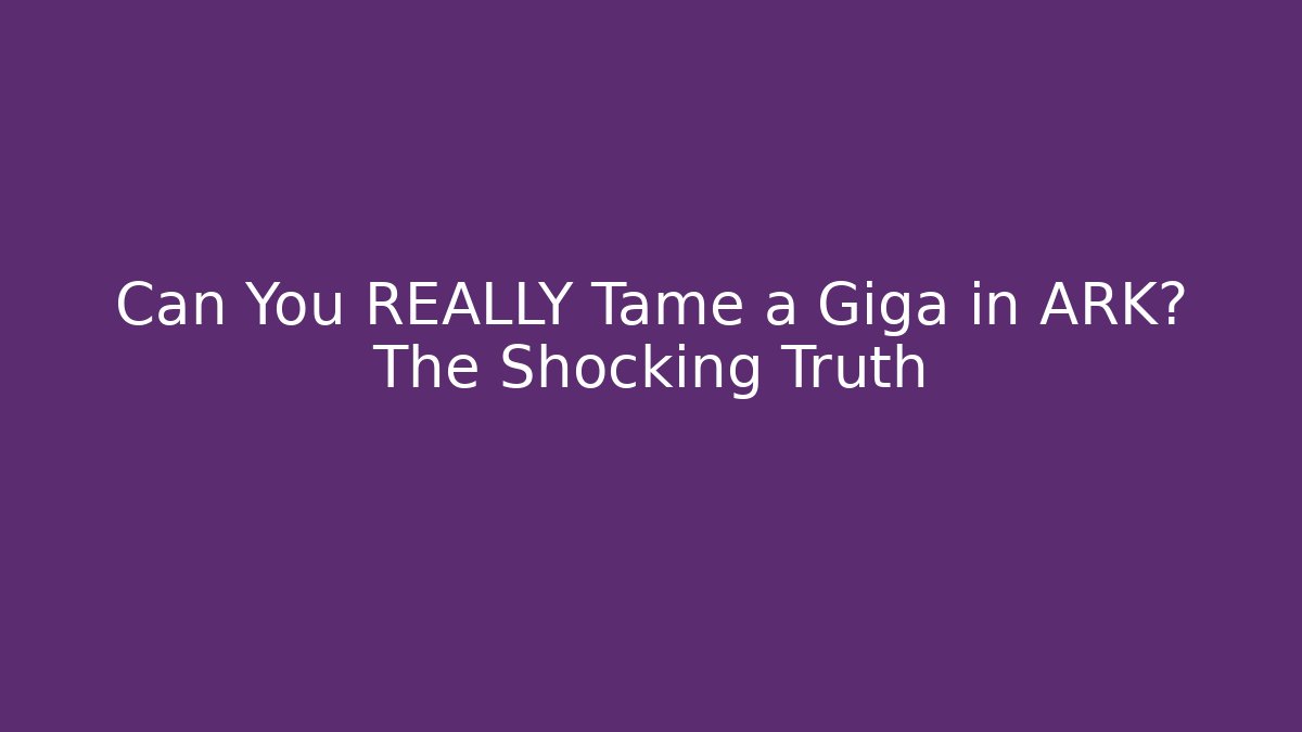 Can You REALLY Tame a Giga in ARK? The Shocking Truth