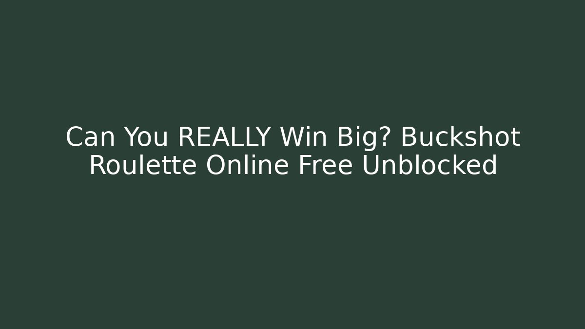 Can You REALLY Win Big? Buckshot Roulette Online Free Unblocked