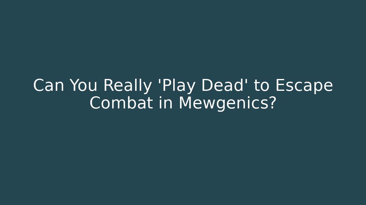 Can You Really 'Play Dead' to Escape Combat in Mewgenics?