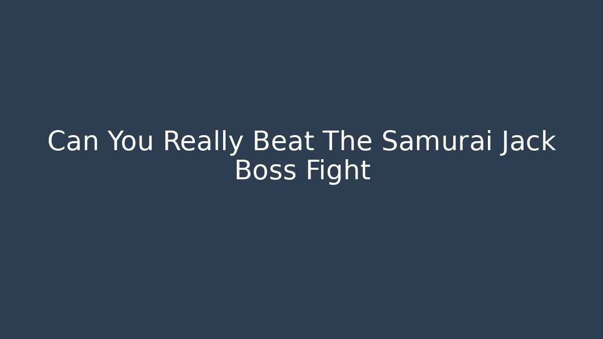 Can You Really Beat The Samurai Jack Boss Fight