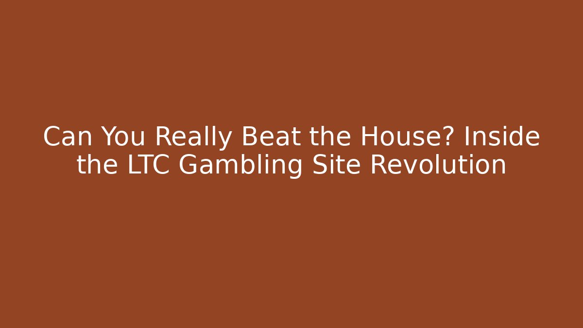 Can You Really Beat the House? Inside the LTC Gambling Site Revolution