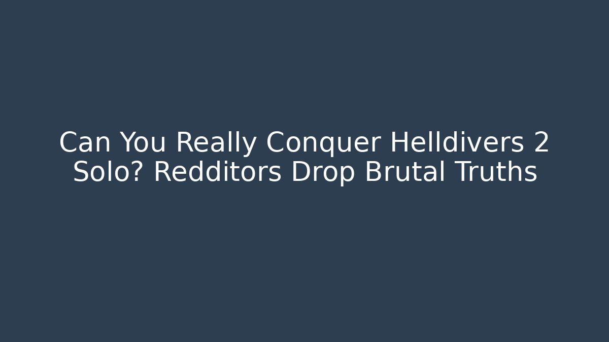 Can You Really Conquer Helldivers 2 Solo? Redditors Drop Brutal Truths