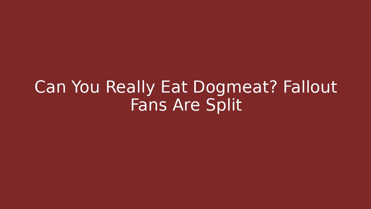 Can You Really Eat Dogmeat? Fallout Fans Are Split