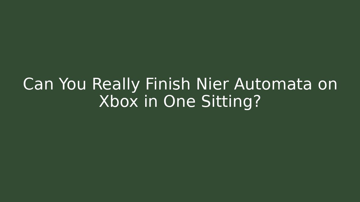 Can You Really Finish Nier Automata on Xbox in One Sitting?