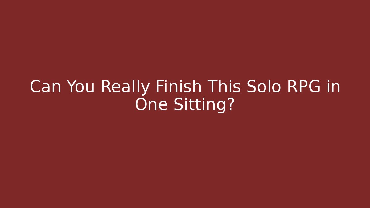 Can You Really Finish This Solo RPG in One Sitting?