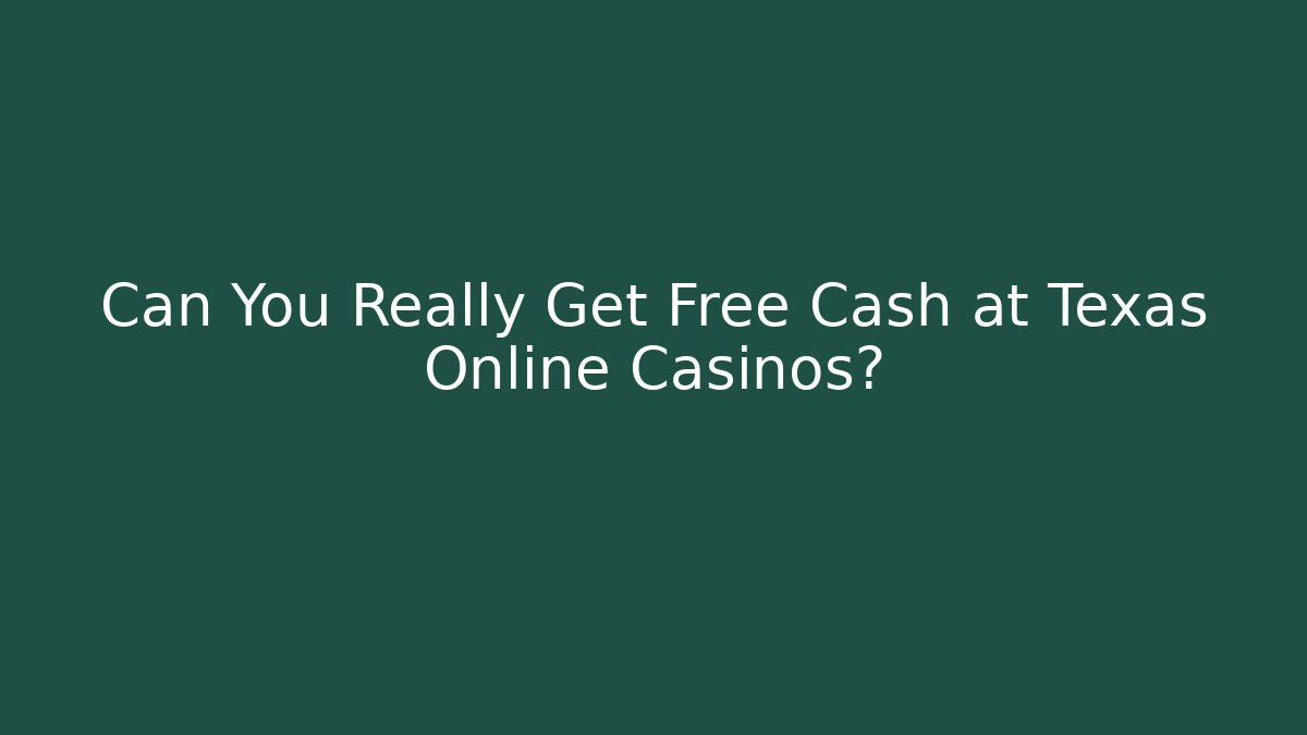Can You Really Get Free Cash at Texas Online Casinos?