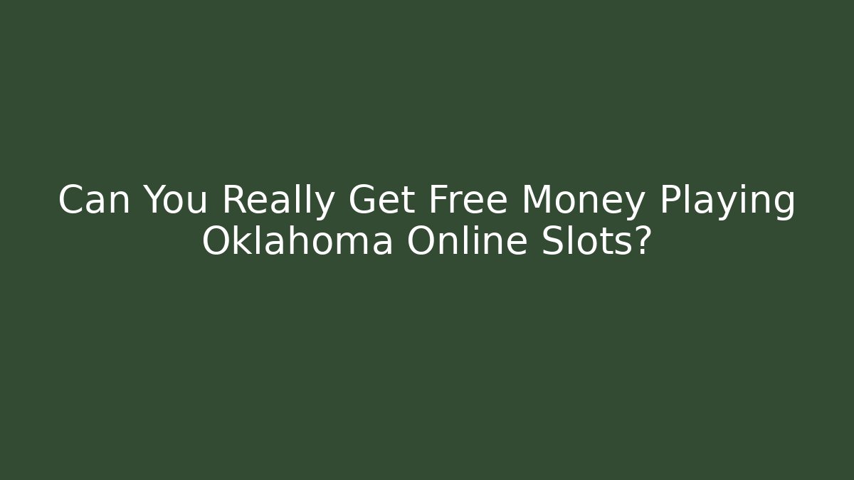 Can You Really Get Free Money Playing Oklahoma Online Slots?