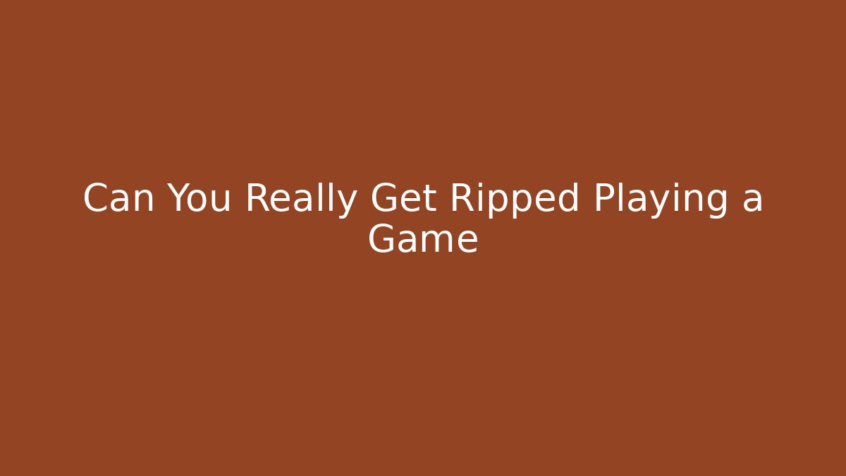 Can You Really Get Ripped Playing a Game