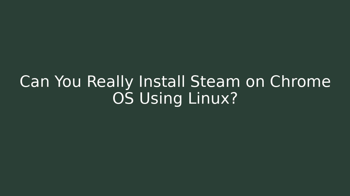 Can You Really Install Steam on Chrome OS Using Linux? - Vintage E-Juice