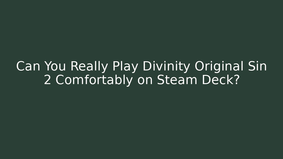 Can You Really Play Divinity Original Sin 2 Comfortably on Steam Deck? - Vintage E-Juice