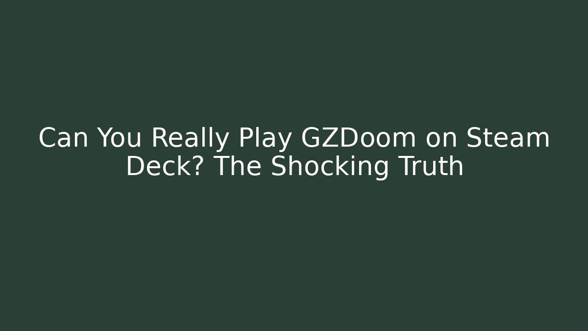 Can You Really Play GZDoom on Steam Deck? The Shocking Truth - Vintage E-Juice