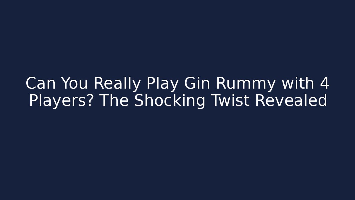 Can You Really Play Gin Rummy with 4 Players? The Shocking Twist Revealed