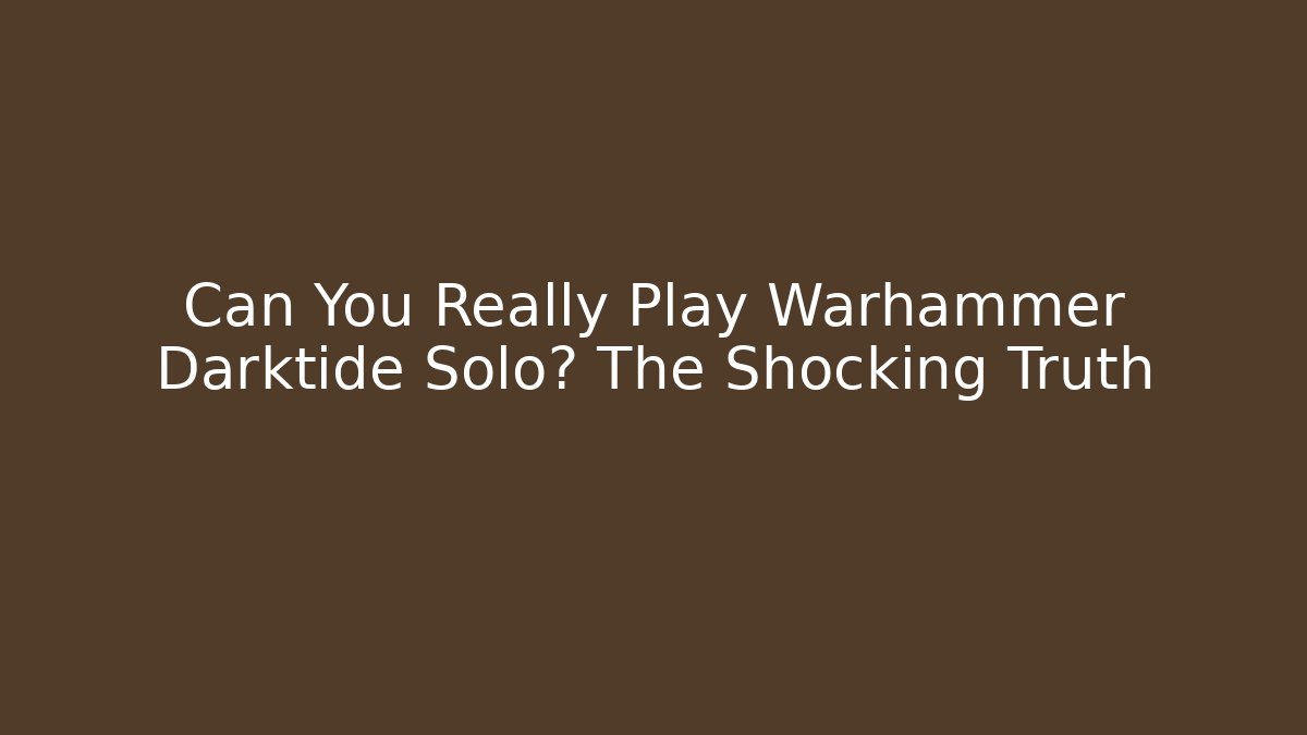 Can You Really Play Warhammer Darktide Solo? The Shocking Truth