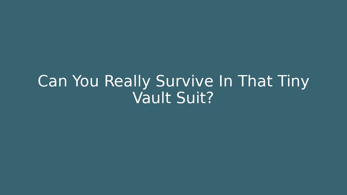 Can You Really Survive In That Tiny Vault Suit?