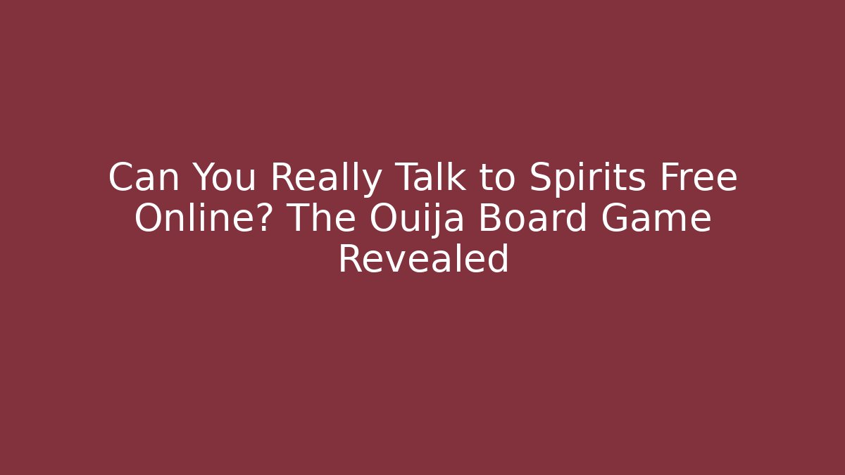 Can You Really Talk to Spirits Free Online? The Ouija Board Game Revealed