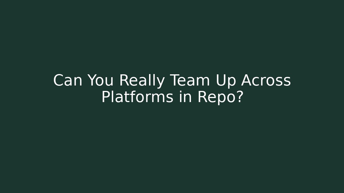Can You Really Team Up Across Platforms in Repo?