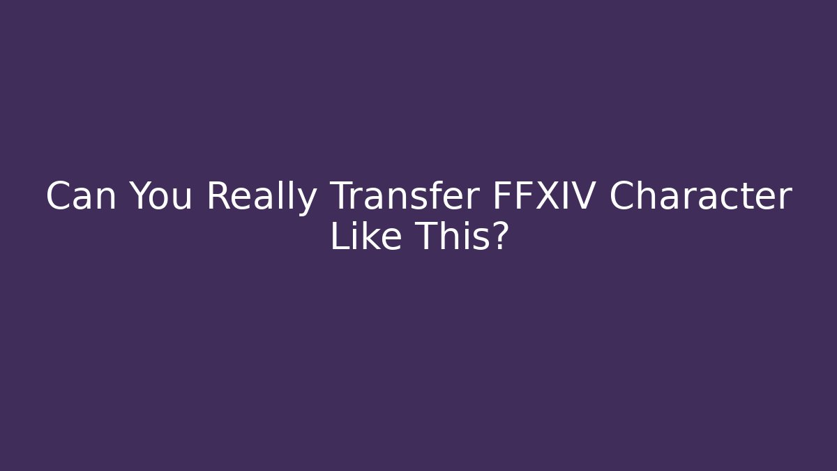 Can You Really Transfer FFXIV Character Like This? - Vintage E-Juice