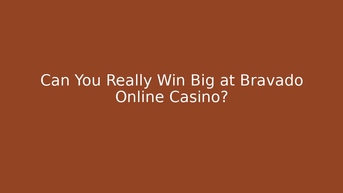 Can You Really Win Big at Bravado Online Casino?