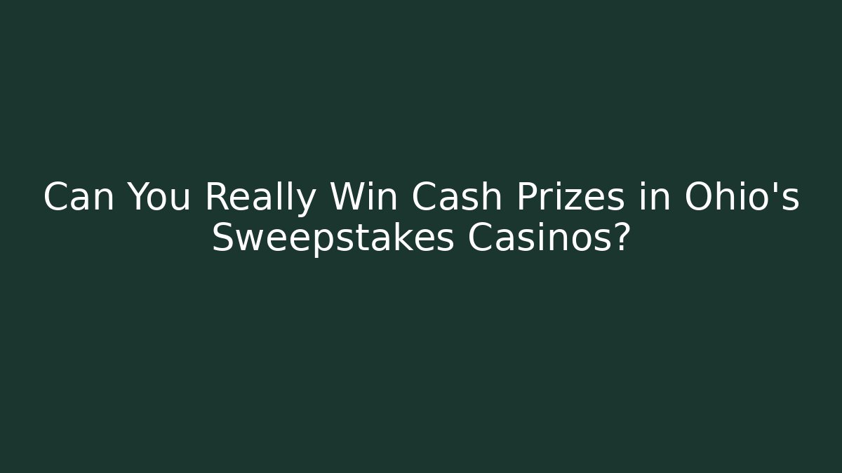 Can You Really Win Cash Prizes in Ohio's Sweepstakes Casinos?