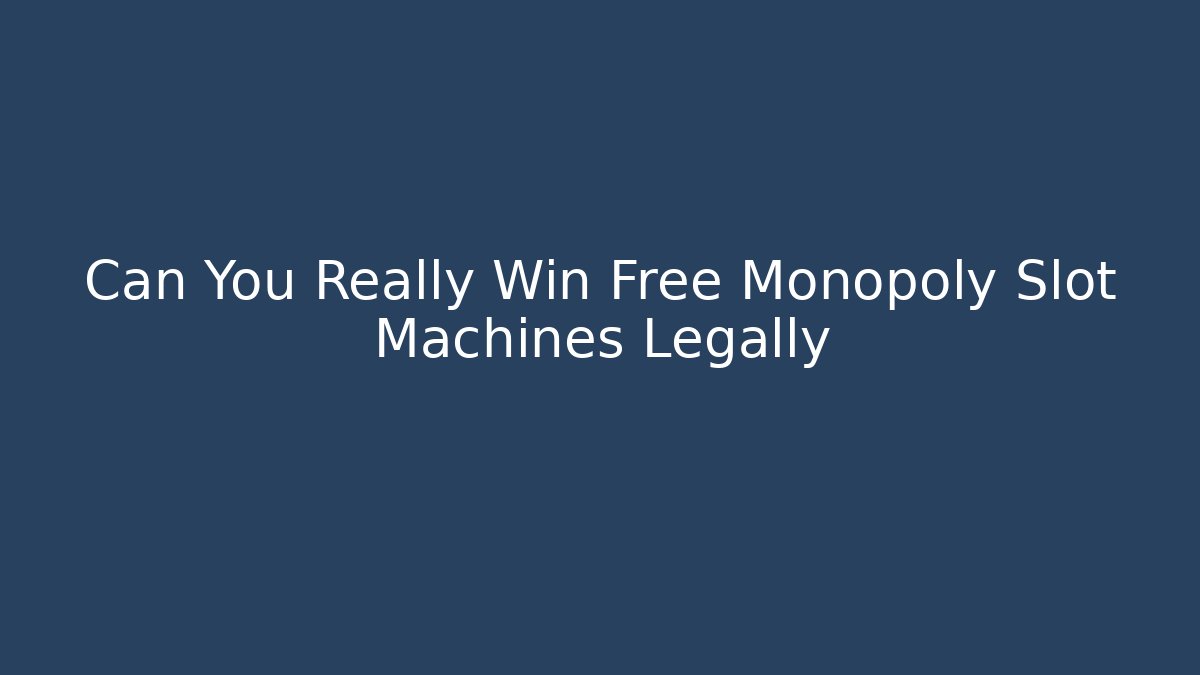 Can You Really Win Free Monopoly Slot Machines Legally
