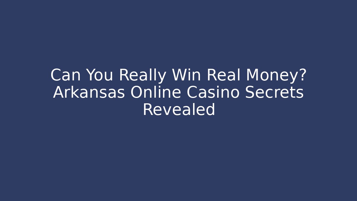 Can You Really Win Real Money? Arkansas Online Casino Secrets Revealed - Vintage E-Juice