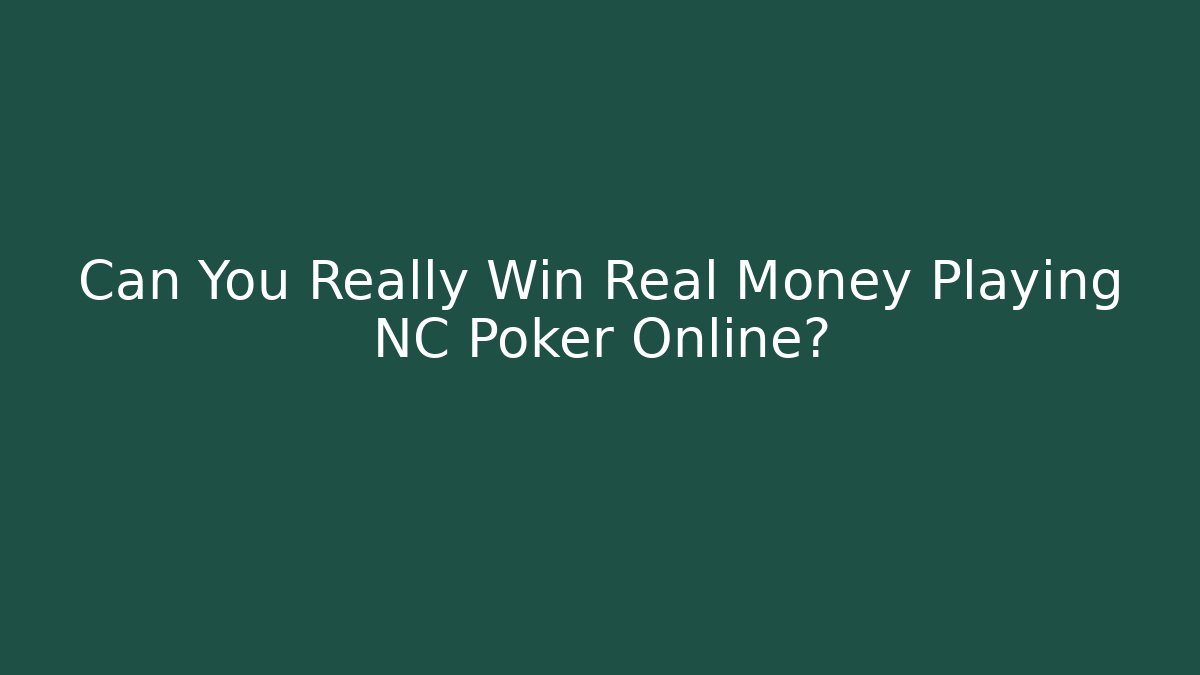 Can You Really Win Real Money Playing NC Poker Online?