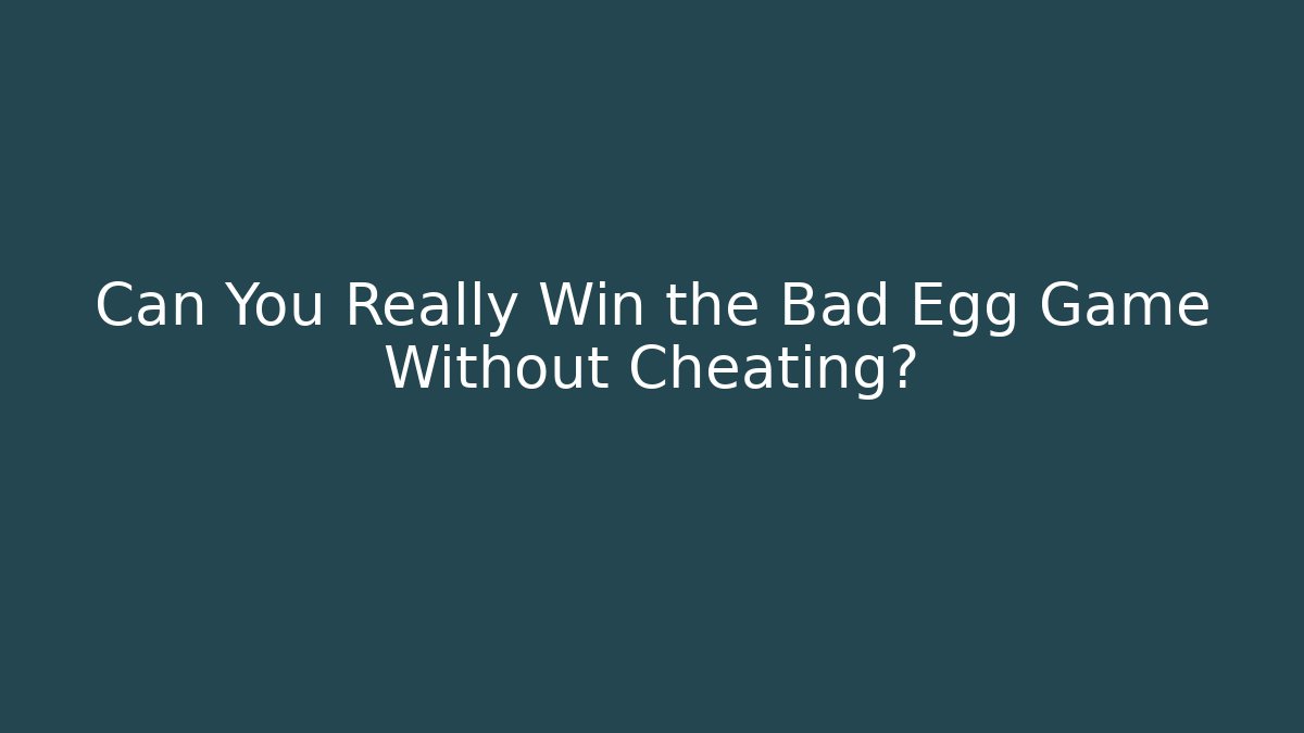 Can You Really Win the Bad Egg Game Without Cheating? - Vintage E-Juice