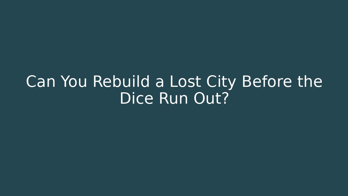 Can You Rebuild a Lost City Before the Dice Run Out?