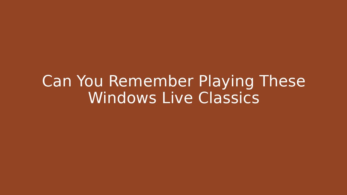 Can You Remember Playing These Windows Live Classics
