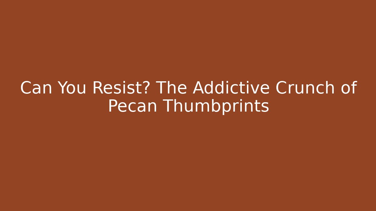 Can You Resist? The Addictive Crunch of Pecan Thumbprints