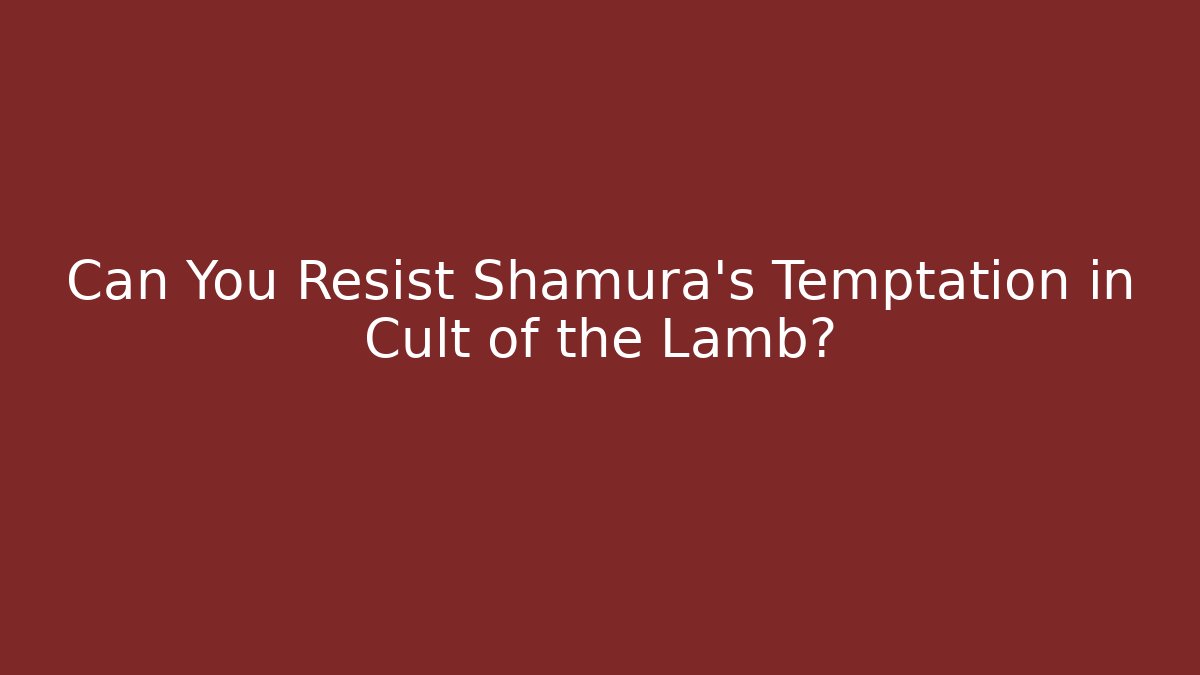 Can You Resist Shamura's Temptation in Cult of the Lamb?