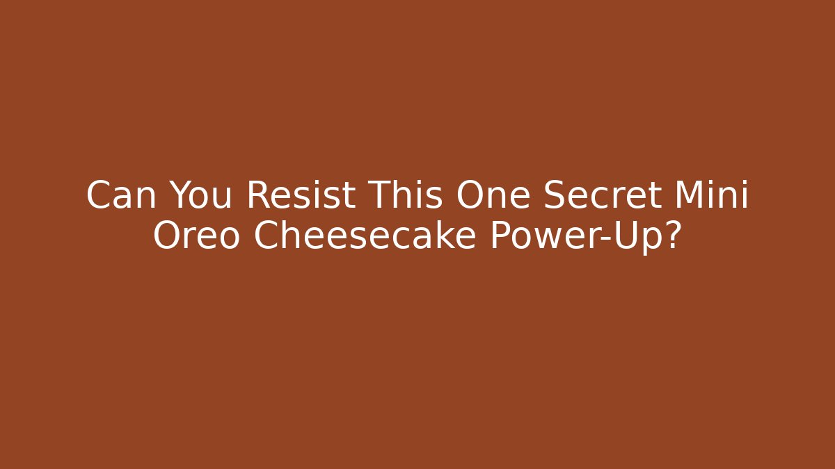 Can You Resist This One Secret Mini Oreo Cheesecake Power-Up?
