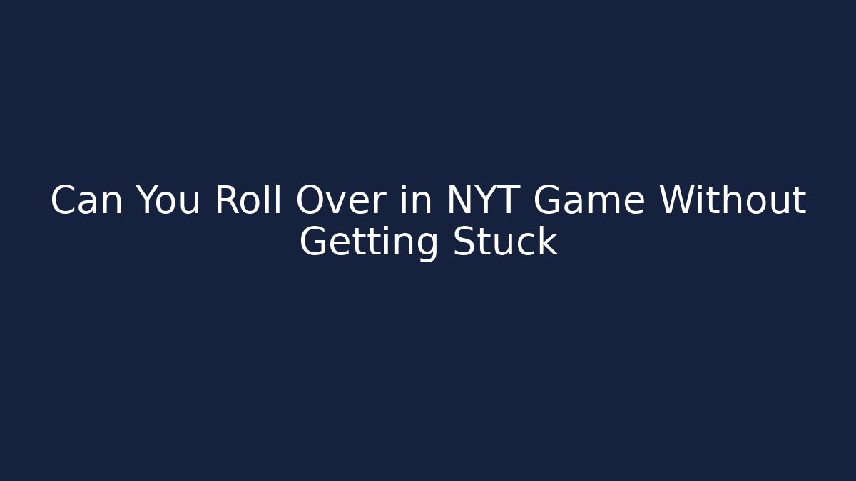Can You Roll Over in NYT Game Without Getting Stuck - Vintage E-Juice