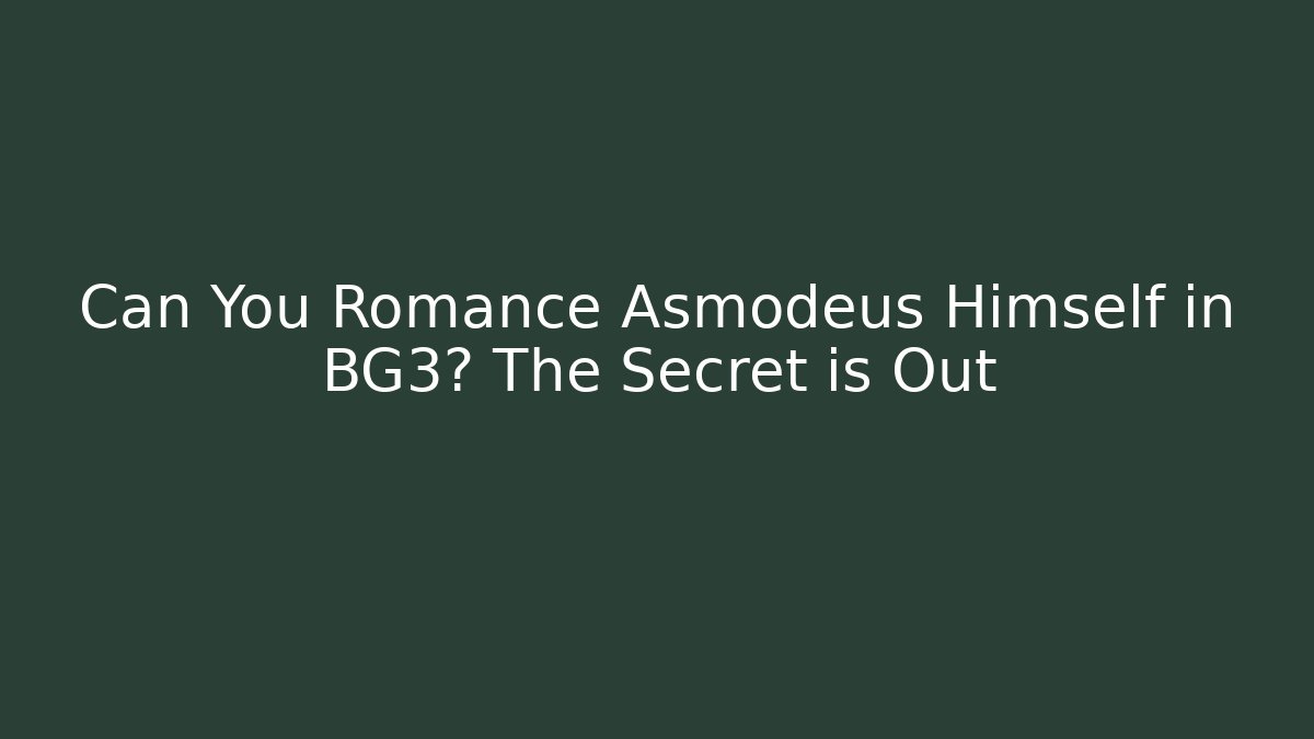 Can You Romance Asmodeus Himself in BG3? The Secret is Out