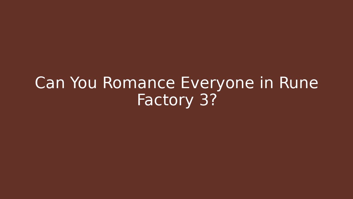 Can You Romance Everyone in Rune Factory 3?