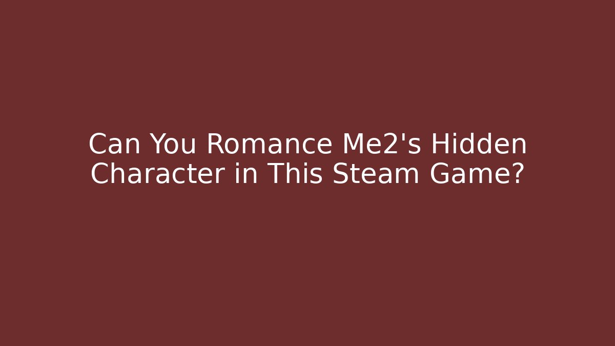 Can You Romance Me2's Hidden Character in This Steam Game?