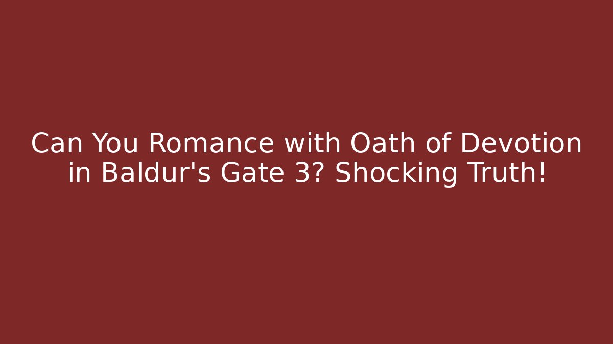 Can You Romance with Oath of Devotion in Baldur's Gate 3? Shocking Truth!