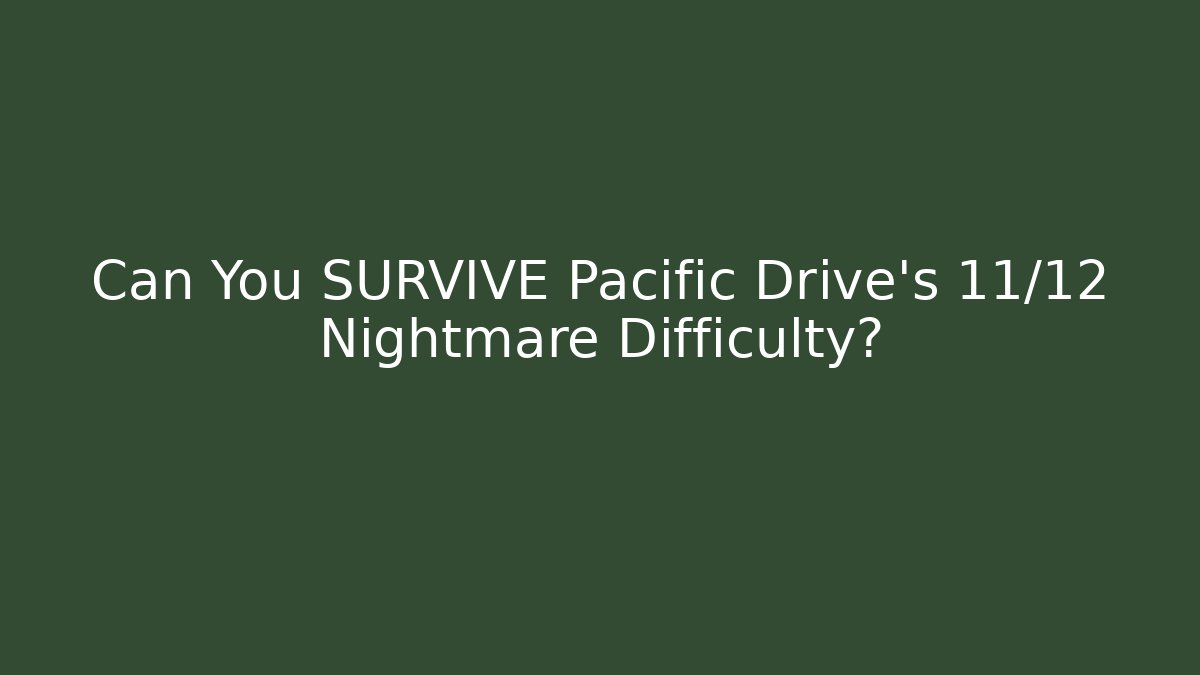 Can You SURVIVE Pacific Drive's 11/12 Nightmare Difficulty?