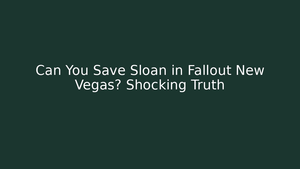 Can You Save Sloan in Fallout New Vegas? Shocking Truth